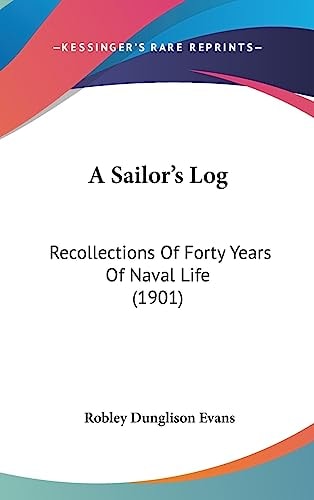 A Sailor's Log Recollections Of Forty Years Of Naval Life (1901)