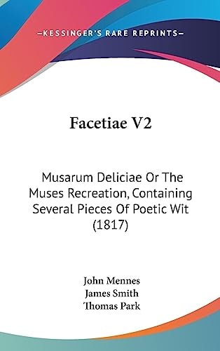 Facetiae V2 Musarum Deliciae Or the Muses Recreation, Containing Several Pieces of Poetic Wit (1817)