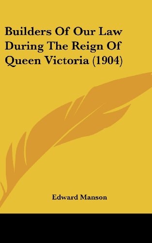 Builders Of Our Law During The Reign Of Queen Victoria (1904)