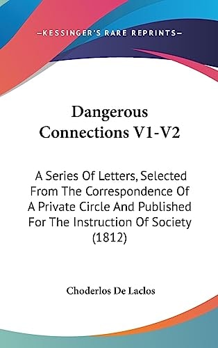 Dangerous Connections V1-V2 A Series of Letters, Selected from the Correspondence of A Private Circle and Published for the Instruction of Society (1