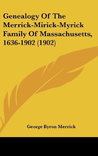 Genealogy Of The Merrick-Mirick-Myrick Family Of Massachusetts, 1636-1902 (1902)