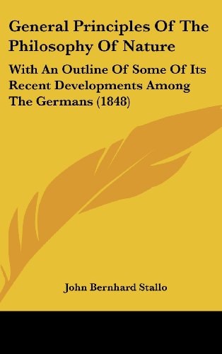 General Principles of the Philosophy of Nature With an Outline of Some of Its Recent Developments Among the Germans (1848)