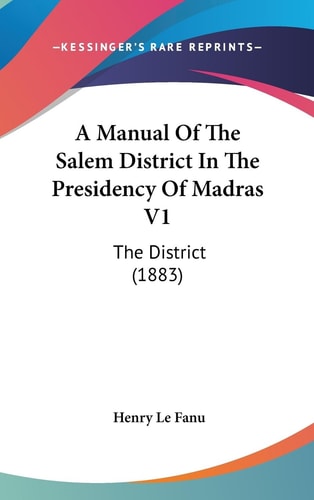 A Manual Of The Salem District In The Presidency Of Madras V1 The District (1883)