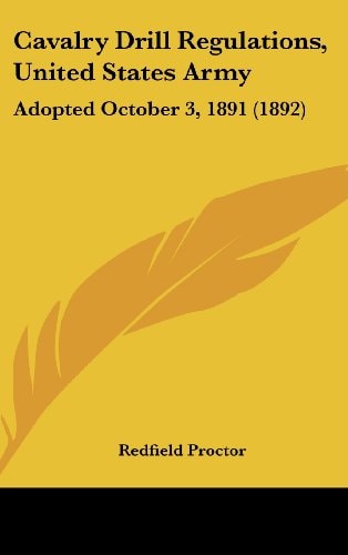 Cavalry Drill Regulations, United States Army Adopted October 3, 1891 (1892)