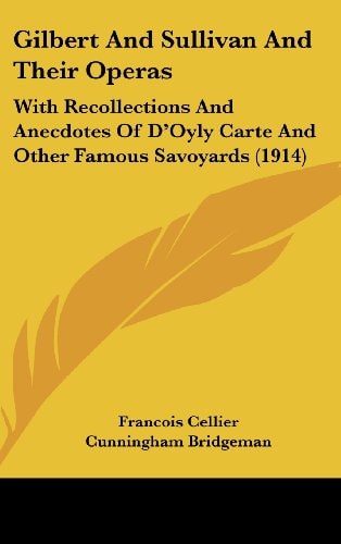 Gilbert And Sullivan And Their Operas With Recollections And Anecdotes Of D'Oyly Carte And Other Famous Savoyards (1914)