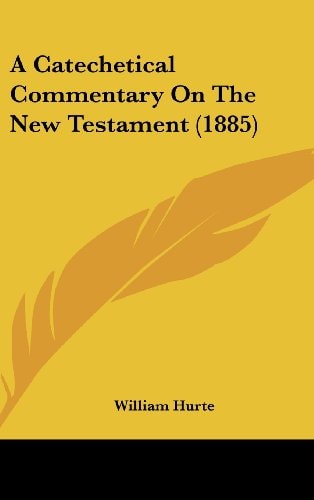 A Catechetical Commentary On The New Testament (1885)