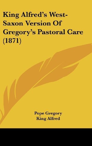 King Alfred's West-Saxon Version of Gregory's Pastoral Care
