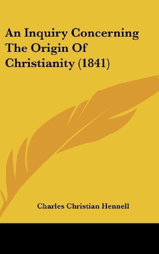 An Inquiry Concerning the Origin of Christianity