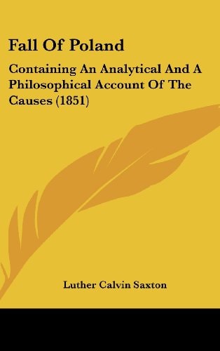 Fall of Poland Containing an Analytical and A Philosophical Account of the Causes (1851)