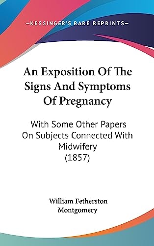 An Exposition of the Signs and Symptoms of Pregnancy With Some Other Papers on Subjects Connected with Midwifery (1857)