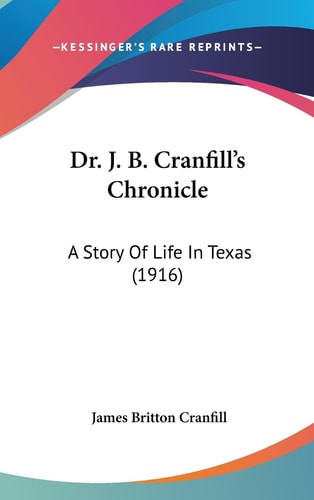 Dr. J. B. Cranfill's Chronicle A Story Of Life In Texas (1916)
