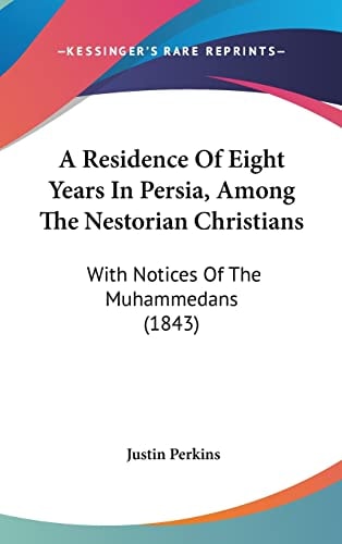 A Residence of Eight Years in Persia, Among the Nestorian Christians With Notices of the Muhammedans (1843)