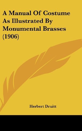 A Manual Of Costume As Illustrated By Monumental Brasses (1906)