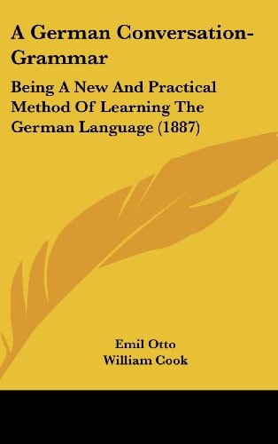A German Conversation-Grammar Being A New And Practical Method Of Learning The German Language (1887)