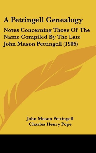 A Pettingell Genealogy Notes Concerning Those Of The Name Compiled By The Late John Mason Pettingell (1906)