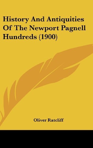 History And Antiquities Of The Newport Pagnell Hundreds (1900)