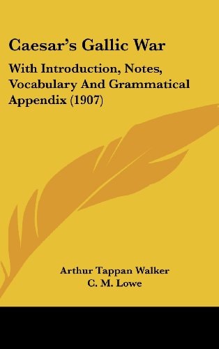 Caesar's Gallic War With Introduction, Notes, Vocabulary And Grammatical Appendix (1907)
