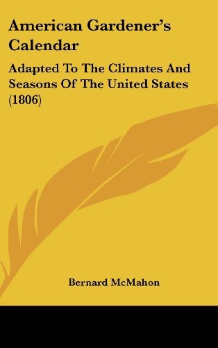 American Gardener's Calendar Adapted to the Climates and Seasons of the United States (1806)