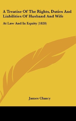 A Treatise of the Rights, Duties and Liabilities of Husband and Wife At Law and in Equity (1828)