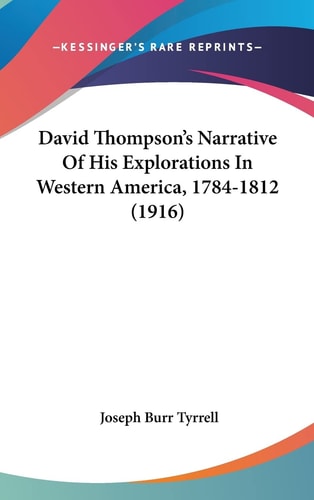 David Thompson's Narrative of His Explorations in Western America, 1784-1812