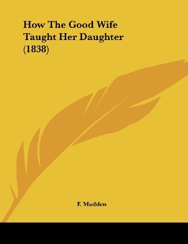 How The Good Wife Taught Her Daughter (1838)