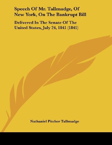 Speech Of Mr. Tallmadge, Of New York, On The Bankrupt Bill Delivered In The Senate Of The United States, July 24, 1841 (1841)