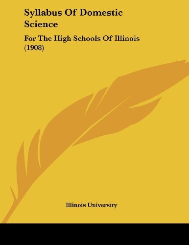 Syllabus Of Domestic Science For The High Schools Of Illinois (1908)