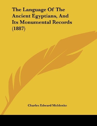 The Language Of The Ancient Egyptians, And Its Monumental Records (1887)