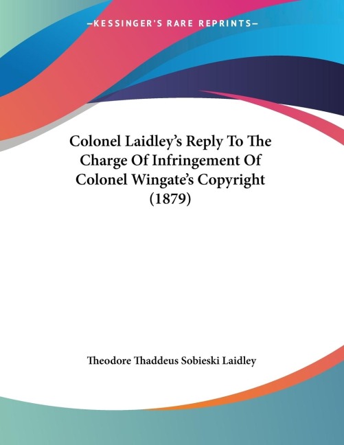 Colonel Laidleys Reply To The Charge Of Infringement Of Colonel Wingates Copyright (1879)