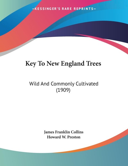 Key To New England Trees: Wild And Commonly Cultivated (1909)