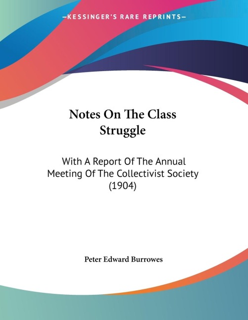 Notes On The Class Struggle: With A Report Of The Annual Meeting Of The Collectivist Society (1904)