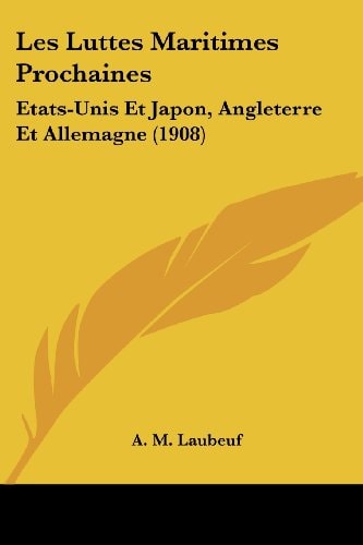Les Luttes Maritimes Prochaines Etats-Unis Et Japon, Angleterre Et Allemagne (1908)