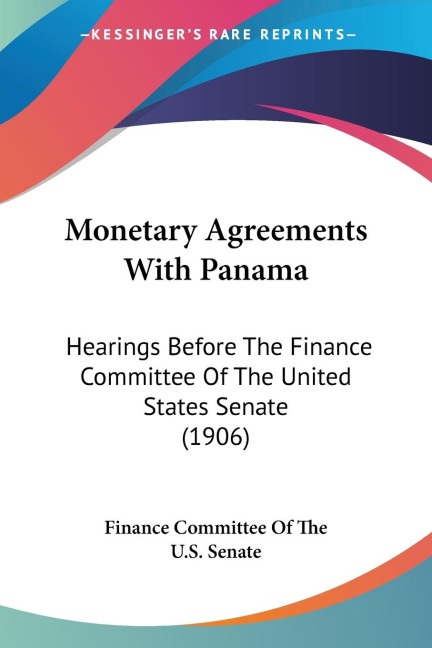Monetary Agreements With Panama: Hearings Before The Finance Committee Of The United States Senate (1906)