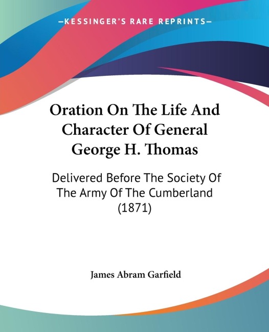 Oration On The Life And Character Of General George H. Thomas: Delivered Before The Society Of The Army Of The Cumberland (1871)