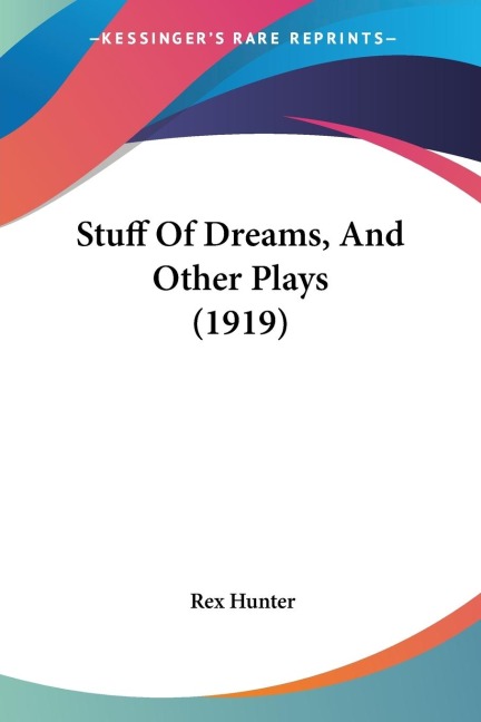 Stuff Of Dreams, And Other Plays (1919)