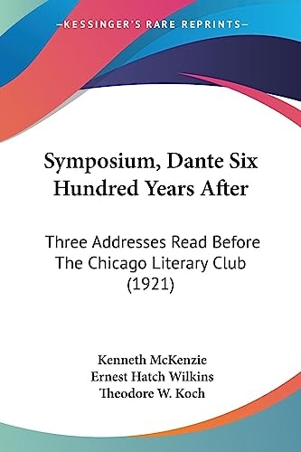 Symposium, Dante Six Hundred Years After Three Addresses Read Before The Chicago Literary Club (1921)