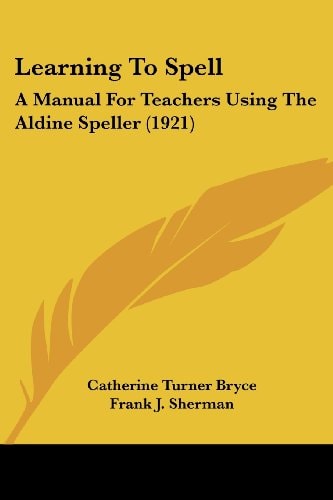 Learning To Spell A Manual For Teachers Using The Aldine Speller (1921)