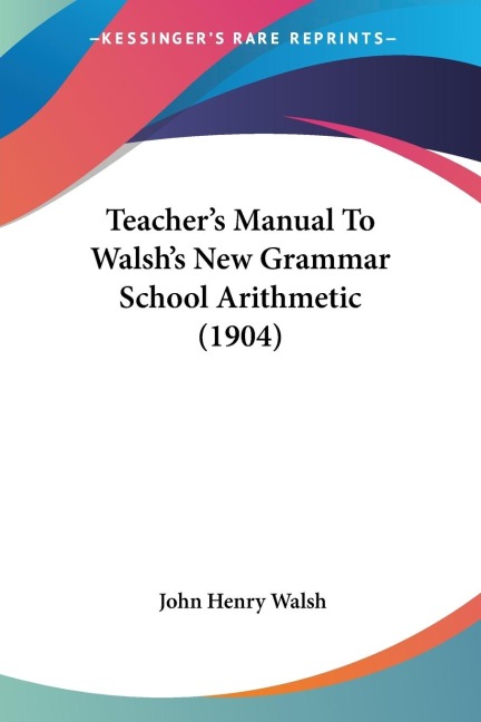 Teachers Manual To Walshs New Grammar School Arithmetic (1904)