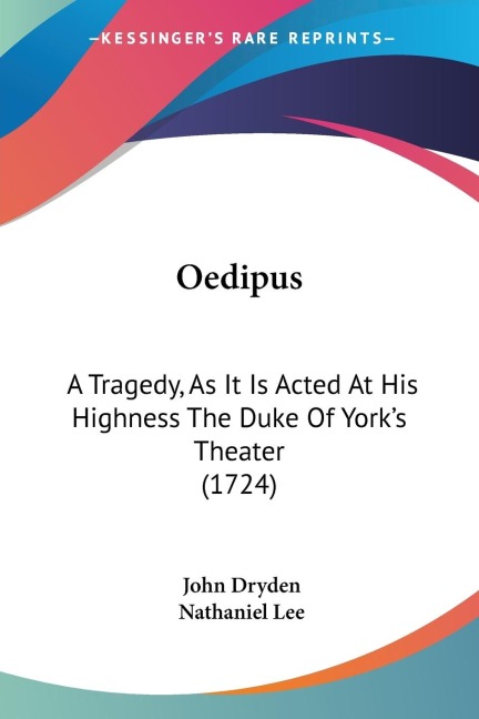 Oedipus: A Tragedy, As It Is Acted At His Highness The Duke Of Yorks Theater (1724)