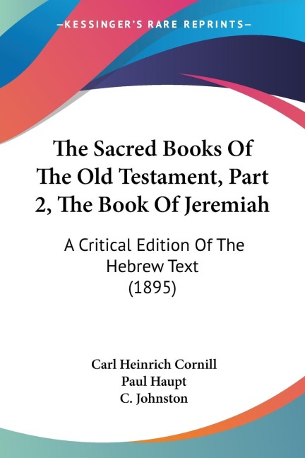 The Sacred Books Of The Old Testament, Part 2, The Book Of Jeremiah: A Critical Edition Of The Hebrew Text (1895)