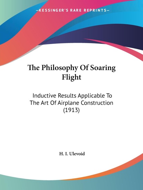 The Philosophy Of Soaring Flight: Inductive Results Applicable To The Art Of Airplane Construction (1913)