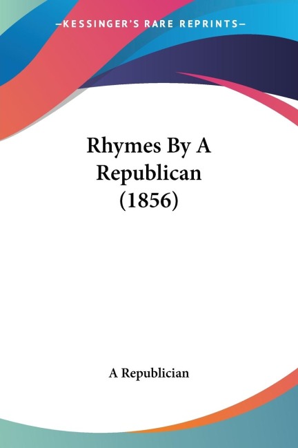Rhymes By A Republican (1856)