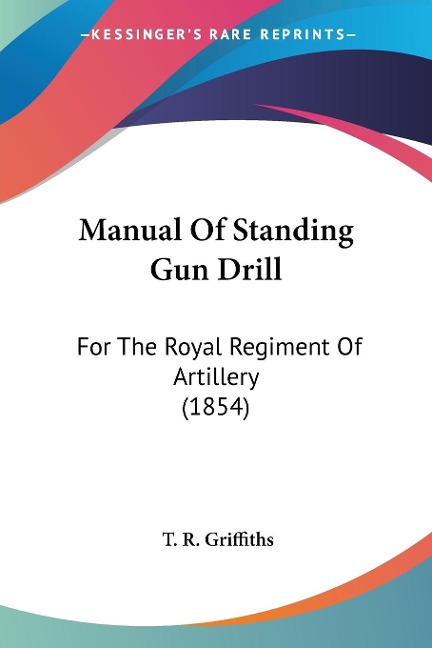 Manual Of Standing Gun Drill: For The Royal Regiment Of Artillery (1854)