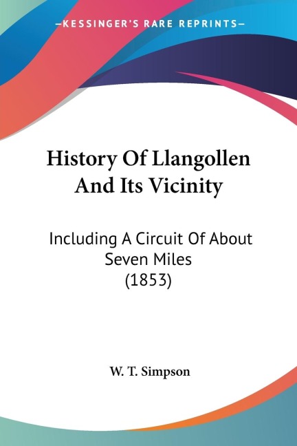 History Of Llangollen And Its Vicinity: Including A Circuit Of About Seven Miles (1853)