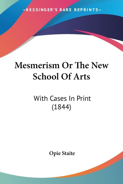 Mesmerism Or The New School Of Arts: With Cases In Print (1844)