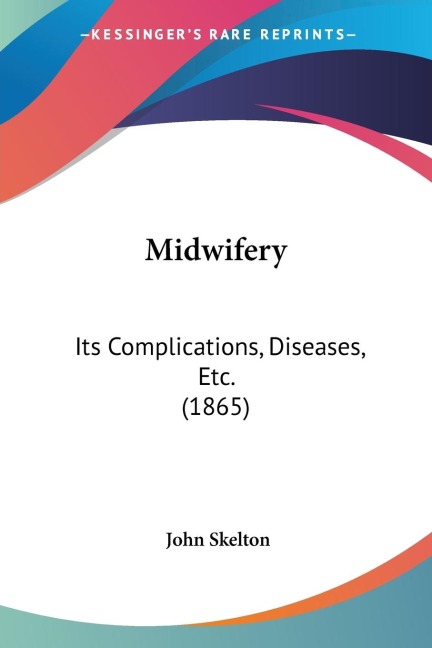 Midwifery: Its Complications, Diseases, Etc. (1865)