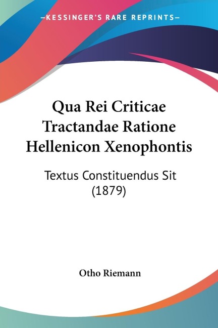 Qua Rei Criticae Tractandae Ratione Hellenicon Xenophontis: Textus Constituendus Sit (1879)