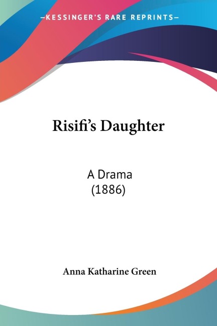 Risifis Daughter: A Drama (1886)