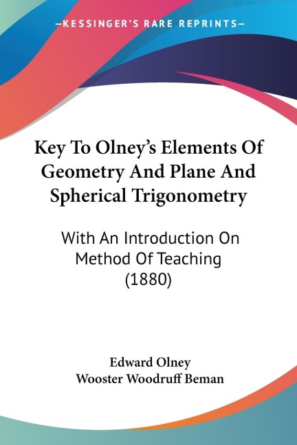 Key To Olneys Elements Of Geometry And Plane And Spherical Trigonometry: With An Introduction On Method Of Teaching (1880)