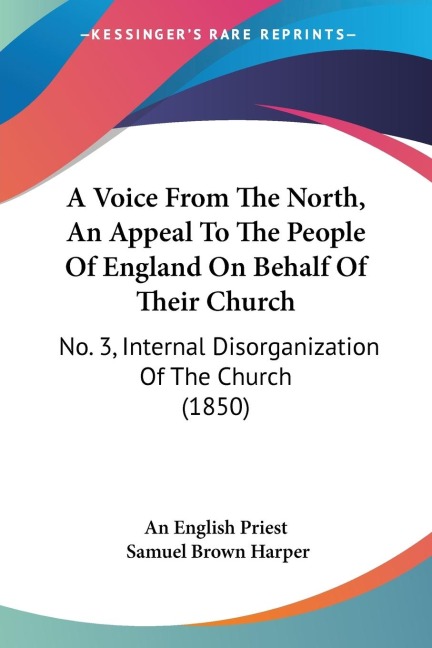 A Voice From The North, An Appeal To The People Of England On Behalf Of Their Church: No. 3, Internal Disorganization Of The Church (1850)